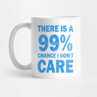 There Is A 99% Chance I Don't Care Mug